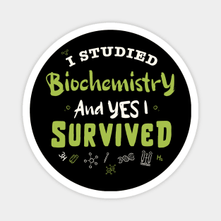 I studied biochemistry and yes I survived  / biochemistry student gift / biochemist present Magnet